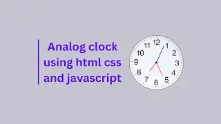 Create an analog clock using html css and javascript