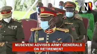 Museveni advises army generals on retirement