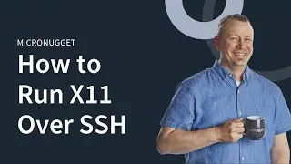 MicroNugget: How to Run X11 Over SSH