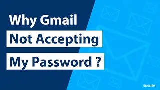 Why is Gmail Not Accepting My Password – Solution ?