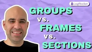 Figma groups vs. frames vs. sections: When to use each