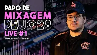 PAPO DE MIXAGEM - Live #01 | Peu028