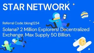 Star Network Update - 2 Million Explorers Reached! 50 Billion Max Supply. Solana Network Yo!