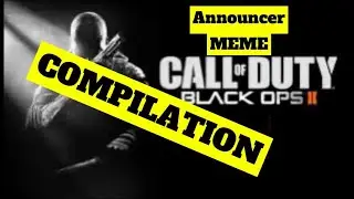 Black Ops 2 - Annoucer Meme Compilation 😂