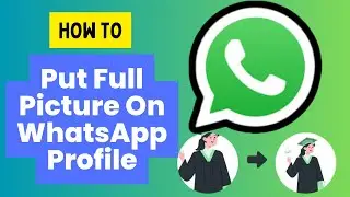 How To Put Full Picture On WhatsApp Profile : Step-by-step Guide (2024)