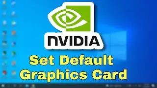 How to set NVIDIA as default graphics card for Windows 10