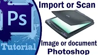 Adobe Photoshop Tutorial- Scan Or Import Image From Scanner