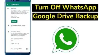 How to Disable WhatsApp Backups on Google Drive?