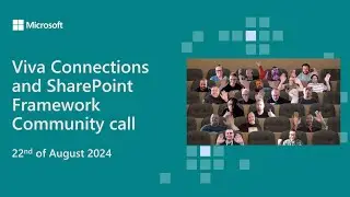 Viva Connections and SharePoint Framework community call 22nd of August 2024