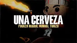 Fuerza Regida, Manuel Turizo - UNA CERVEZA || Porque no regresas a mis brazos corriendo