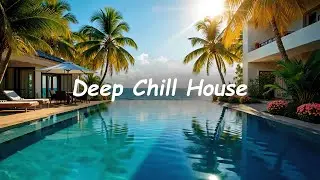 Deep Chill House 🌴 | Luxury Poolside Vibes 🌊