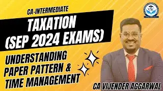 CA-Inter Taxation | Paper Pattern & Time Management | Must Watch Video For Sep 2024 Aspirants