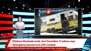 Ottawa blockade ends, but Canadian Trudeau says emergency powers are still needed.