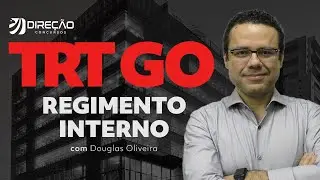 Concurso TRT GO: Regimento Interno com Prof. Douglas Oliveira