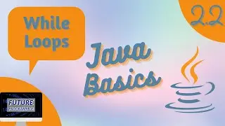 While Loops and Do-While Loops in Java - Java Basics 2.2