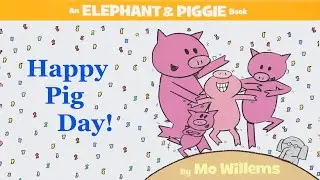 Happy Pig Day! by Mo Willems | An Elephant & Piggie Read Aloud