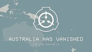 AUSTRALIA HAS VANISHED - SCP EAS Scenario