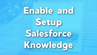 How to Enable and Setup Salesforce Knowledge | Salesforce Knowledge Tutorials | Service Cloud