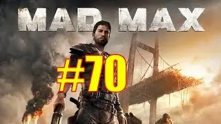 Mad Max Walkthrough & Gameplay - Part 70 - Fuel Veins Recon