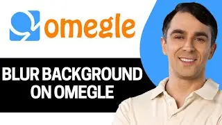 How To Blur Background on Omegle