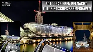 Fotowalk - Fotografieren bei Nacht - Futuristisches Bremerhaven - Fototour