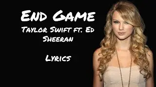 Taylor Swift - End Game [Lyrics] (ft. Ed Sheeran, Future)