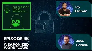 Enterprise Linux Security Episode 96 - Weaponized Workflows