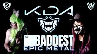 K/DA - The Baddest (Epic Metal Cover)