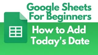 GOOGLE SHEETS For Beginners - How to Add Today's Date