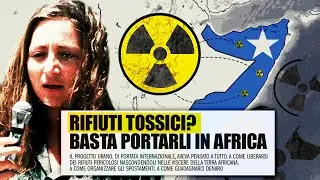 SOMALIA TOSSICA: ecco come lItalia nascondeva i suoi rifiuti radioattivi