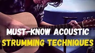 Must-Know Strumming Acoustic Guitar Techniques