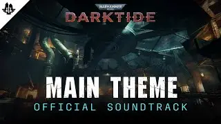 Warhammer 40,000: Darktide - Official Soundtrack | Darktide Main Theme