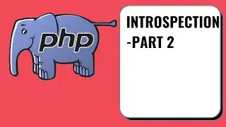 Introspection in PHP  Part  2