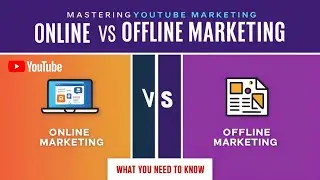 Mastering YouTube Marketing | Online vs. Offline YouTube Marketing: What You Need to Know.
