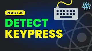 Detect Any KeyPress in React JS | Super Easy to Create KeyPress Based Applications