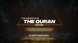 THE SUBJECTS OF THE QURAN | JUSTICE