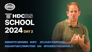 IEEE GRSS High Performance and Disruptive Computing in Remote Sensing School 2024 | Day 2
