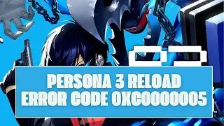 How To Resolve Persona 3 Reload: Error Code 0xc0000005?