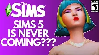 Sims 5 Isn't Happening.