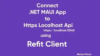 How to use Refit Client to Connect .Net MAUI App to https localhost web api by Abhay Prince