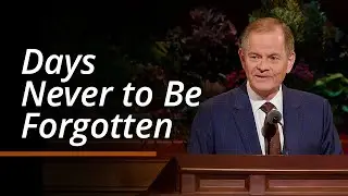 Days Never to Be Forgotten | Gary E. Stevenson | October 2024 General Conference