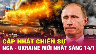 Cập nhật chiến sự Nga-Ukraine sáng 14/1: Nga không kích quy mô lớn trên khắp Ukraine