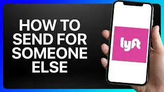 How To Send A Lyft For Someone Else Tutorial