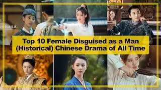 TOP 10【Female Disguised as a Man ─ Historical】CHINESE Drama of All Time《2024》┃  Cross-Dressing