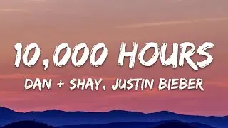 Dan + Shay, Justin Bieber - 10,000 Hours (Lyrics)