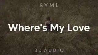 SYML - Where’s My Love (8D AUDIO) [WEAR HEADPHONES/EARPHONES]🎧