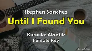 Stephen Sanchez - Until I Found You (Karaoke Akustik) Female Key