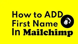 Adding First Name in Mailchimp | How to Add First Name In Mailchimp Email Automatically