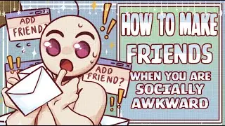 How to Make Friends When You're Socially Awkward