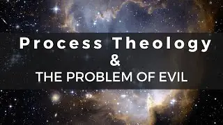 Process Theology & Theodicy: How does process theology address the problem of evil?